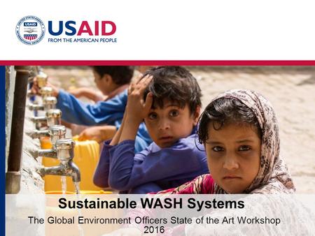Sustainable WASH Systems The Global Environment Officers State of the Art Workshop 2016.