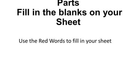 Guided Notes on Cell Parts Fill in the blanks on your Sheet Use the Red Words to fill in your sheet.