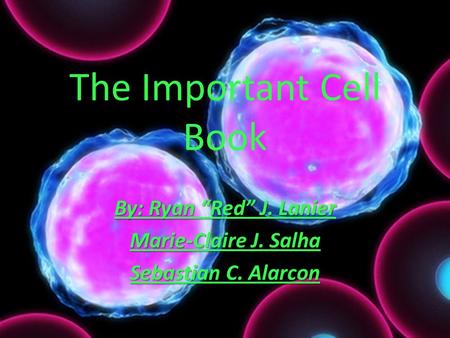 The Important Cell Book By: Ryan “Red” J. Lanier Marie-Claire J. Salha Sebastian C. Alarcon.