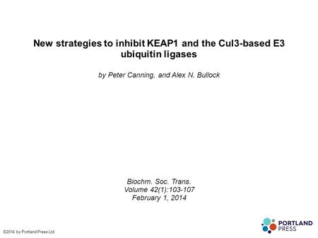 New strategies to inhibit KEAP1 and the Cul3-based E3 ubiquitin ligases by Peter Canning, and Alex N. Bullock Biochm. Soc. Trans. Volume 42(1):