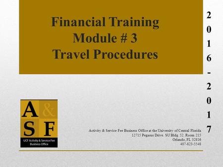 Financial Training Module # 3 Travel Procedures Activity & Service Fee Business Office at the University of Central Florida Pegasus.