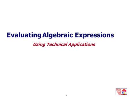 Algebraic Expressions with a Technical Example 1 Evaluating Algebraic Expressions Evaluating Expressions Using Technical Applications.