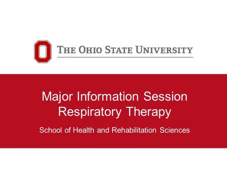 Major Information Session Respiratory Therapy School of Health and Rehabilitation Sciences.