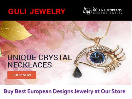 Buy Best European Designs Jewelry at Our Store.  GULI jewelry is offering wide range of design fashion jewelry at attractive price offers. High-quality.