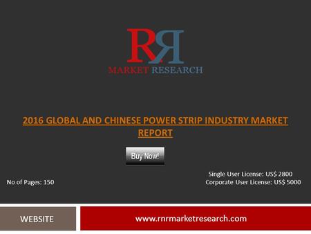 2016 GLOBAL AND CHINESE POWER STRIP INDUSTRY MARKET REPORT  WEBSITE Single User License: US$ 2800 No of Pages: 150 Corporate User.