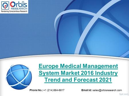 Europe Medical Management System Market 2016 Industry Trend and Forecast 2021 Phone No.: +1 (214) id: