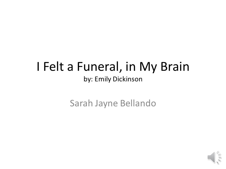 I Felt a Funeral, in My Brain by: Emily Dickinson - ppt video online  download