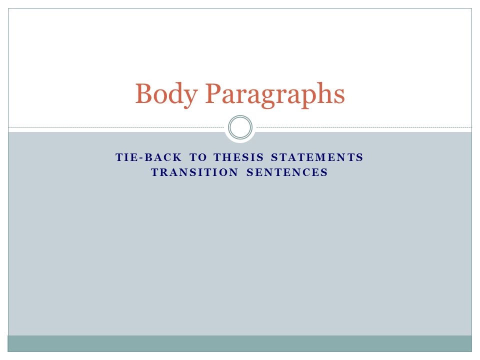 TIE-BACK TO THESIS STATEMENTS TRANSITION SENTENCES - ppt video online  download