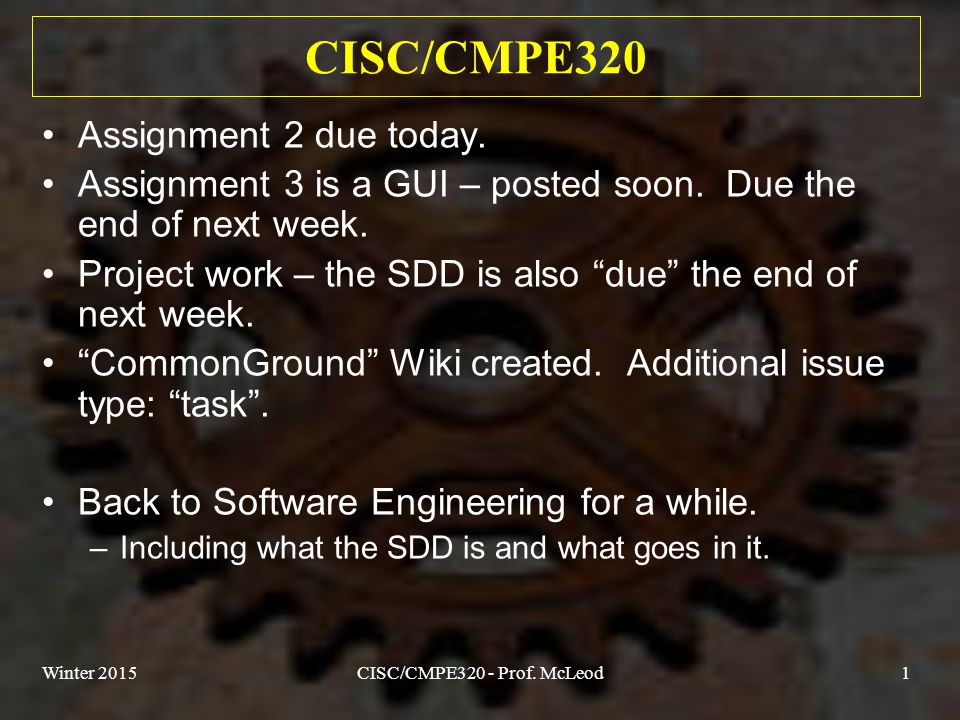 Winter 2015CISC/CMPE320 - Prof. McLeod1 CISC/CMPE320 Assignment 2 due  today. Assignment 3 is a GUI – posted soon. Due the end of next week.  Project work. - ppt download