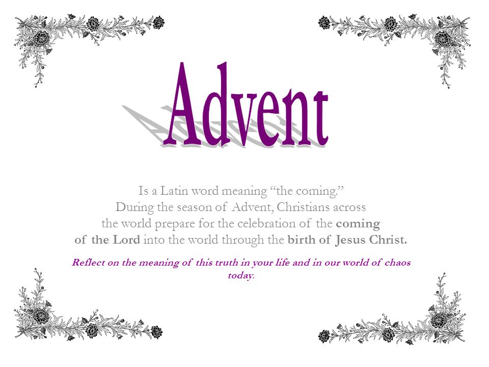 Is A Latin Word Meaning The Coming During The Season Of Advent Christians Across The World Prepare For The Celebration Of The Coming Of The Lord Into Ppt Download Is A Latin Word Meaning The Coming During The Season Of Advent Christians Across The World Prepare For The Celebration Of The Coming Of The Lord Into Ppt Download