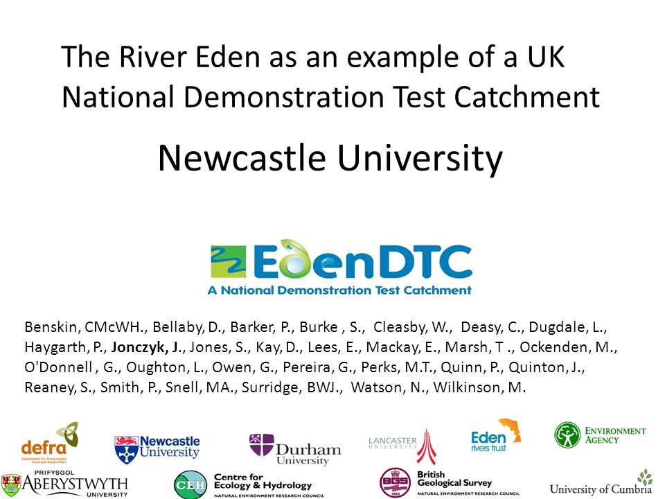Newcastle University The River Eden As An Example Of A Uk National Demonstration Test Catchment Benskin Cmcwh Bellaby D Barker P Burke S Cleasby Ppt Download