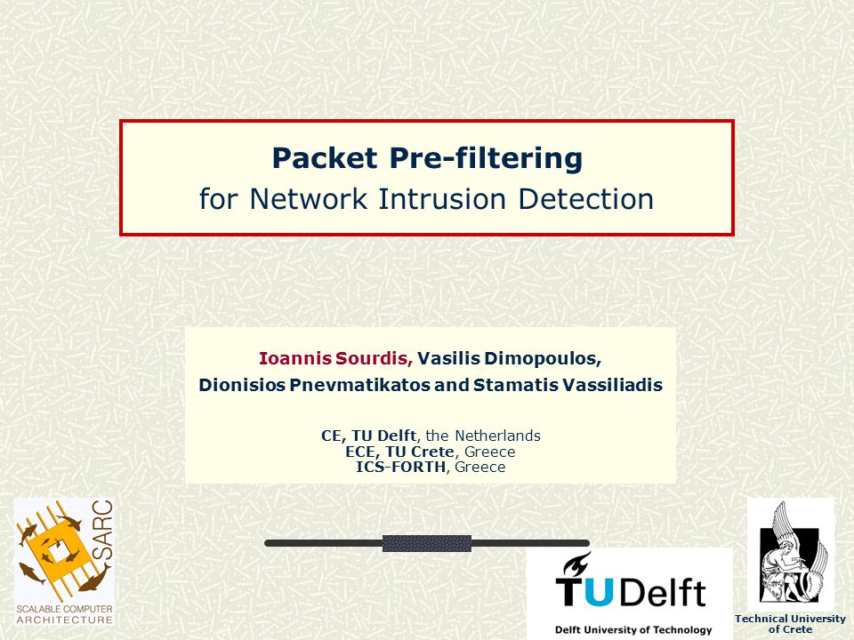 Technical University of Crete Packet Pre-filtering for Network Intrusion  Detection Ioannis Sourdis, Vasilis Dimopoulos, Dionisios Pnevmatikatos and  Stamatis. - ppt download