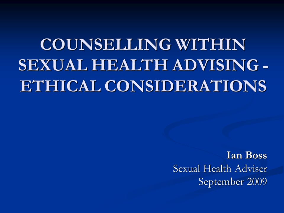 COUNSELLING WITHIN SEXUAL HEALTH ADVISING ETHICAL CONSIDERATIONS