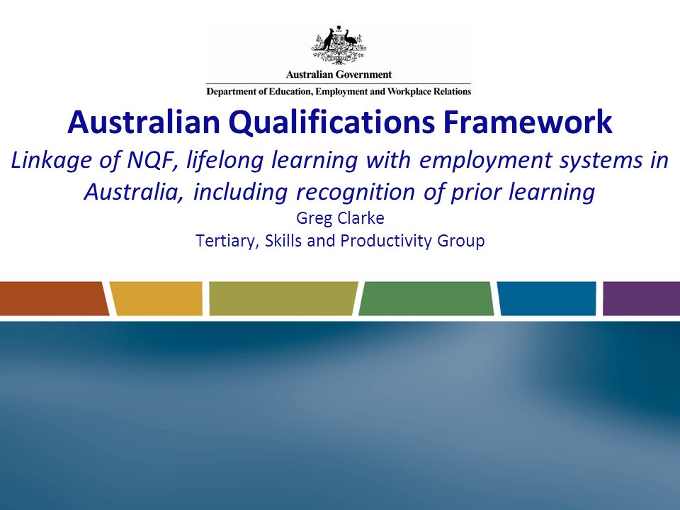 Australian Qualifications Framework Linkage of NQF, learning with employment systems in Australia, including recognition of prior learning Greg. - ppt video online download