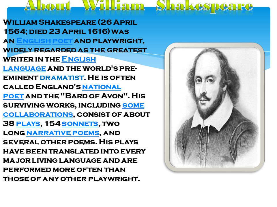 William Shakespeare (26 April 1564; died 23 April 1616) was an English poet and playwright, widely regarded as the greatest writer in the English language. - ppt download