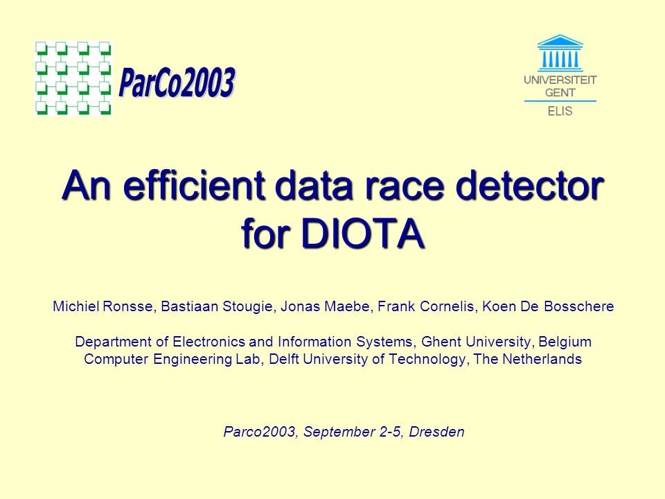 An efficient data race detector for DIOTA Michiel Ronsse, Bastiaan Stougie,  Jonas Maebe, Frank Cornelis, Koen De Bosschere Department of Electronics  and. - ppt download