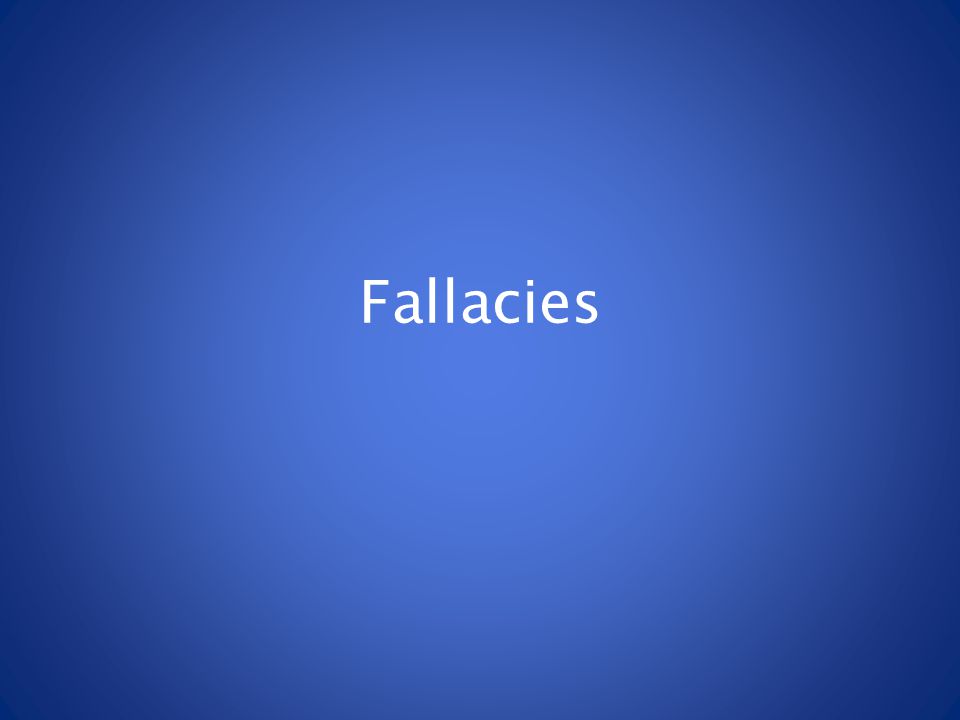 Fallacies. What is wrong with the following sentences? 1.I love Disneyland  because I'm always happy there. 2.Everyone on the team wears Nike shoes;  it's. - ppt download