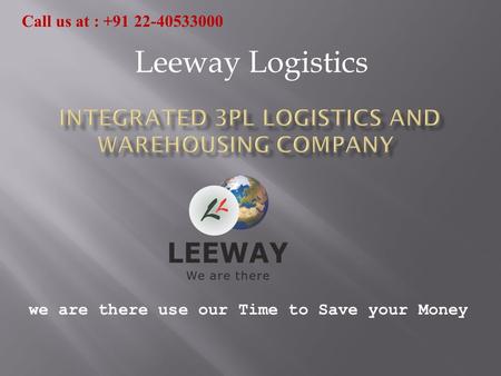 We are there use our Time to Save your Money Leeway Logistics Call us at :