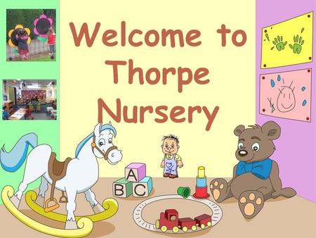 Welcome to Thorpe Nursery. Our Nursery has places for 52 children (26 in the morning and 26 in the afternoon) and we accept them the term after their.