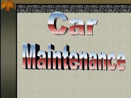 Preventive Maintenance Is the routine care you give your vehicle to avoid more serious repairs Tire Maintenance Proper size of tire on your car. Never.