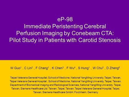 EP-98 Immediate Peristenting Cerebral Perfusion Imaging by Conebeam CTA: Pilot Study in Patients with Carotid Stenosis Taipei Veterans General Hospital;