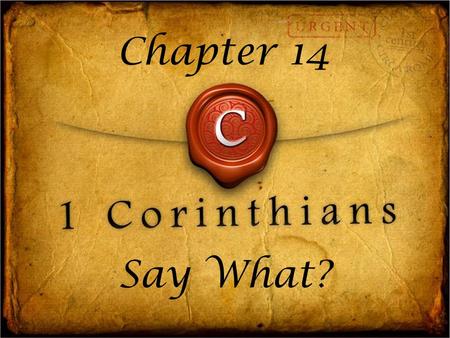 Say What? Chapter :1-5 Follow the way of love and eagerly desire gifts of the Spirit, especially prophecy. For anyone who speaks in a tongue does.