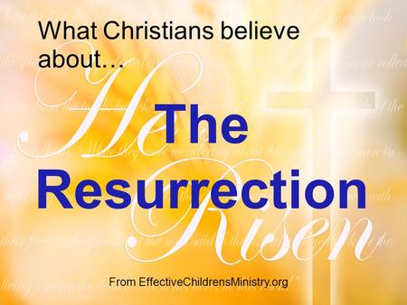 What Christians believe about… The Resurrection From EffectiveChildrensMinistry.org.
