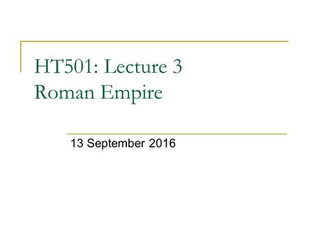 HT501: Lecture 3 Roman Empire 13 September Introduction Summary of Roman Political History Roman Society Religion in Roman Empire Roman ‘sports’