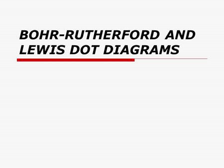 BOHR-RUTHERFORD AND LEWIS DOT DIAGRAMS. BOHR-RUTHERFORD DIAGRAMS A Bohr-Rutherford diagram is a simplified representation of an element. It is a simple.