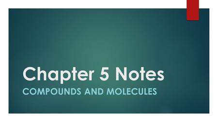 Chapter 5 Notes COMPOUNDS AND MOLECULES. Chemical Formulas  A chemical formula contains atomic symbols and subscripts to show the elements and the number.