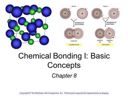 Chemical Bonding I: Basic Concepts Chapter 8 Copyright © The McGraw-Hill Companies, Inc. Permission required for reproduction or display.