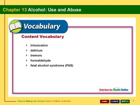 Glencoe Making Life Choices Section 2 Effects of Alcohol Chapter 13 Alcohol: Use and Abuse 1 > HOME Content Vocabulary intoxication delirium.