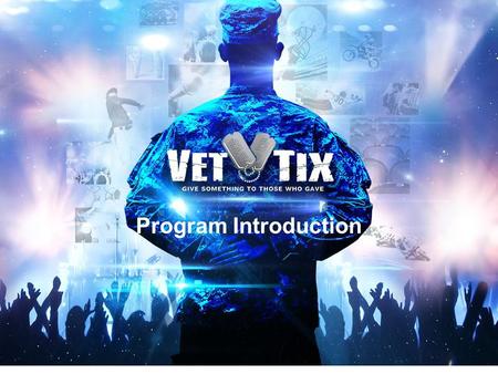 Program Introduction. Veteran Tickets Foundation offers two programs to build memories: Tickets for Troops and Hero’s Wish. Give Something to Those Who.