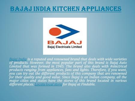 BAJAJ INDIA KITCHEN APPLIANCES Bajaj IndiaBajaj India is a reputed and renowned brand that deals with wide varieties of products. However, the most popular.