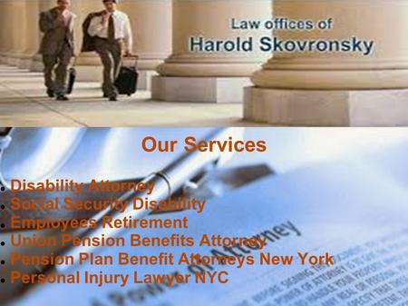 Our Services Disability Attorney Social Security Disability Employees Retirement Union Pension Benefits Attorney Pension Plan Benefit Attorneys New York.