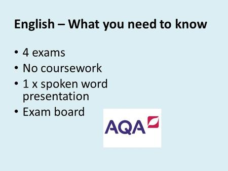 English – What you need to know 4 exams No coursework 1 x spoken word presentation Exam board.