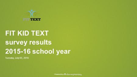 Powered by FIT KID TEXT survey results school year Tuesday, July 05, 2016.
