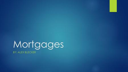 Mortgages BY: ALEX BLECKER. Open Mortgage  An open mortgage is a mortgage that permits repayment of the principal amount at any time, without penalty.