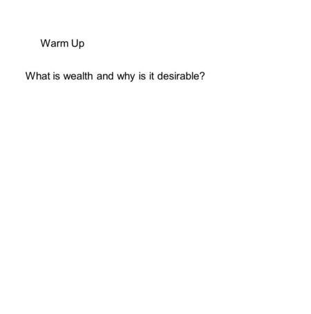 Warm Up What is wealth and why is it desirable?. Definition of Wealth.