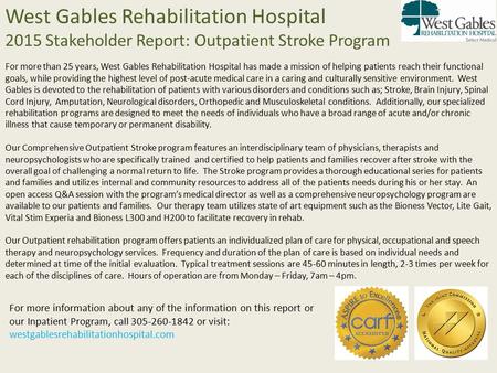 West Gables Rehabilitation Hospital 2015 Stakeholder Report: Outpatient Stroke Program For more than 25 years, West Gables Rehabilitation Hospital has.