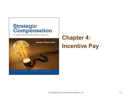 Chapter 4: Incentive Pay Copyright © 2017 Pearson Education, Inc.4-1.