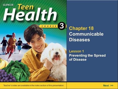 Chapter 18 Communicable Diseases Lesson 1 Preventing the Spread of Disease Next >> Teacher’s notes are available in the notes section of this presentation.