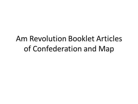 Am Revolution Booklet Articles of Confederation and Map.