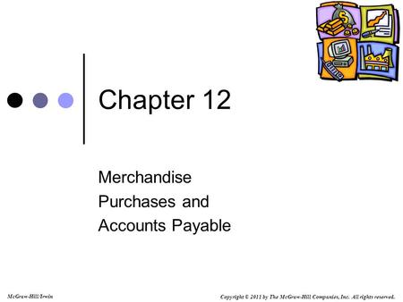Copyright © 2011 by The McGraw-Hill Companies, Inc. All rights reserved. McGraw-Hill/Irwin Chapter 12 Merchandise Purchases and Accounts Payable.