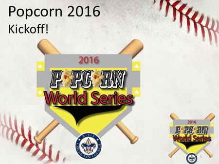Popcorn 2016 Kickoff! 1. Everyone Signed In? (hint: signing in adds 1% to your unit’s popcorn commission) 2.