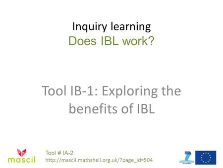 Inquiry learning Does IBL work? Tool IB-1: Exploring the benefits of IBL Tool # IA-2