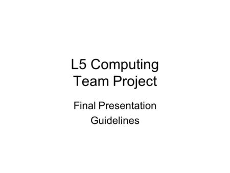 L5 Computing Team Project Final Presentation Guidelines.