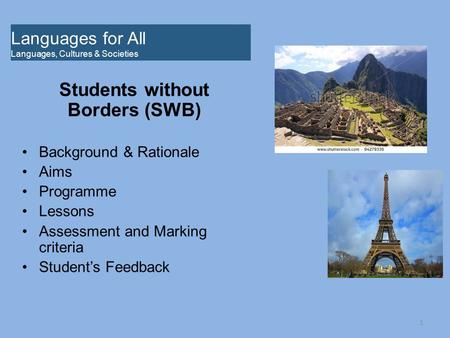 Students without Borders (SWB) Background & Rationale Aims Programme Lessons Assessment and Marking criteria Student’s Feedback Languages for All Languages,