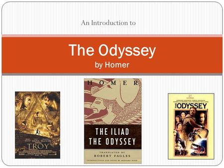 An Introduction to The Odyssey by Homer. Learning Goal: Students will gain background knowledge to aid in the understanding of difficult text. (The Odyssey)