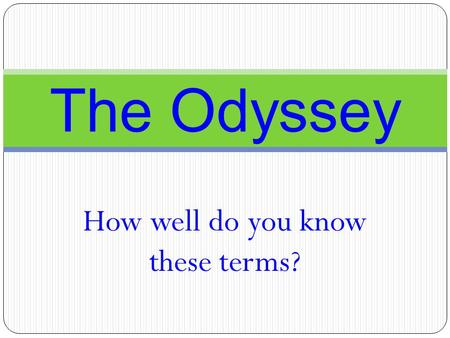 How well do you know these terms? The Odyssey. 1. God of the sea.